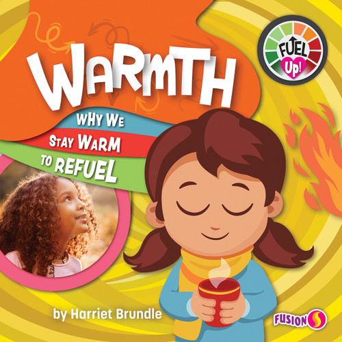 Warmth (Why We Stay Warm to Refuel) by Harriet Brundle, 9781647473501