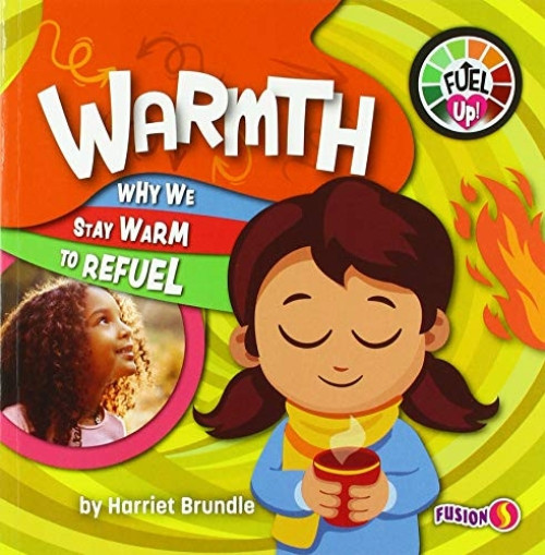 Warmth (Why We Stay Warm to Refuel) by Harriet Brundle, 9781647473501