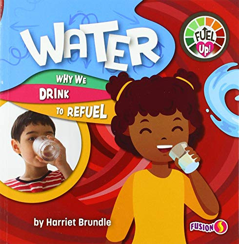 Water (Why We Drink to Refuel) by Harriet Brundle, 9781647473518