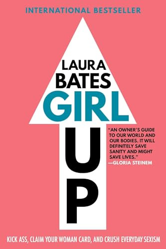 Girl Up (Kick Ass, Claim Your Woman Card, and Crush Everyday Sexism) by Laura Bates, 9781501169199