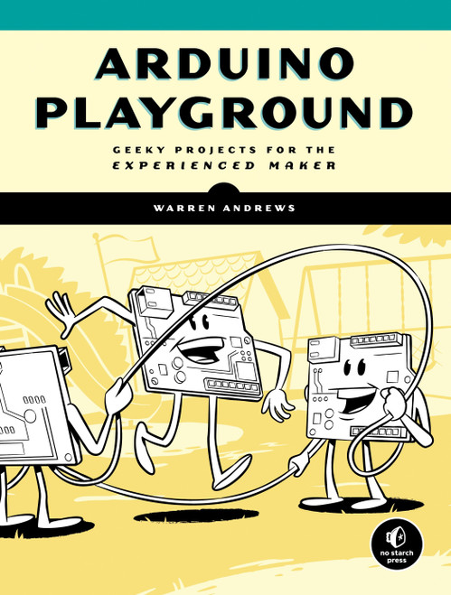 Arduino Playground (Geeky Projects for the Experienced Maker) by Warren Andrews, 9781593277444