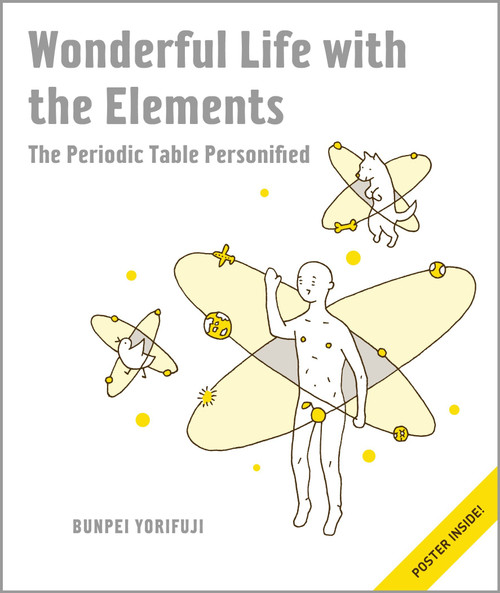 Wonderful Life with the Elements (The Periodic Table Personified) by Bunpei Yorifuji, 9781593274238