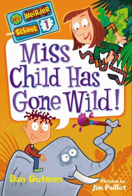 My Weirder School #1: Miss Child Has Gone Wild! by Dan Gutman, Jim Paillot, 9780061969164