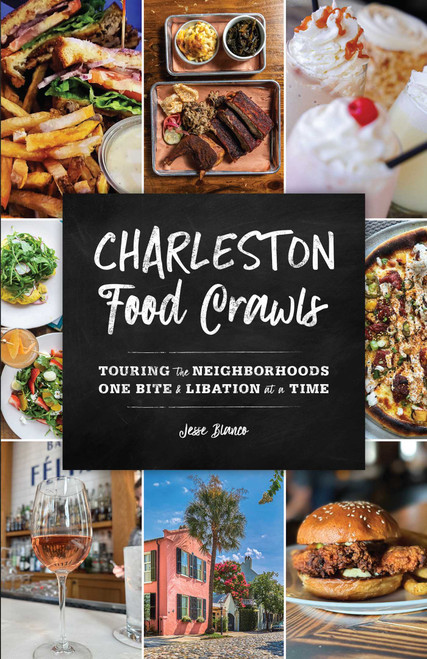 Charleston Food Crawls (Touring the Neighborhoods One Bite and Libation at a Time) by Jesse Blanco, 9781493058945