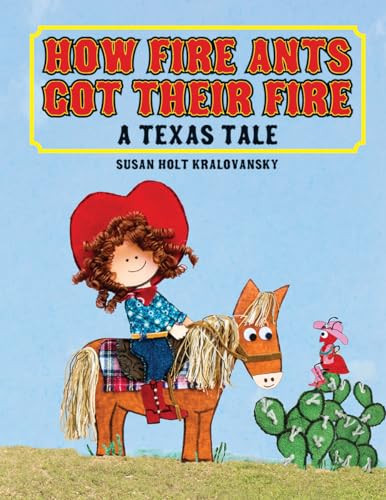 How Fire Ants Got Their Fire (A Texas Tale) by Susan Kralovansky, 9781455625192