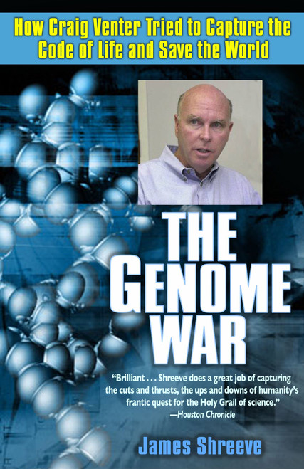 The Genome War (How Craig Venter Tried to Capture the Code of Life and Save the World) by James Shreeve, 9780345433749