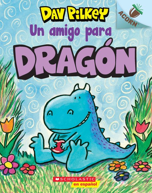 Dragón 1: Un amigo para Dragón (A Friend for Dragon) (Spanish Edition) by Dav Pilkey, Dav Pilkey, 9781338601176