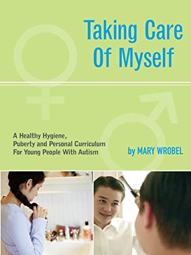 Taking Care of Myself (A Hygiene, Puberty and Personal Curriculum for Young People with Autism) by Mary Wrobel, 9781885477941