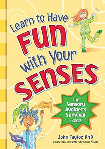 Learn to Have Fun with Your Senses (The Sensory Avoider's Survival Guide) by John Taylor, 9781935567240