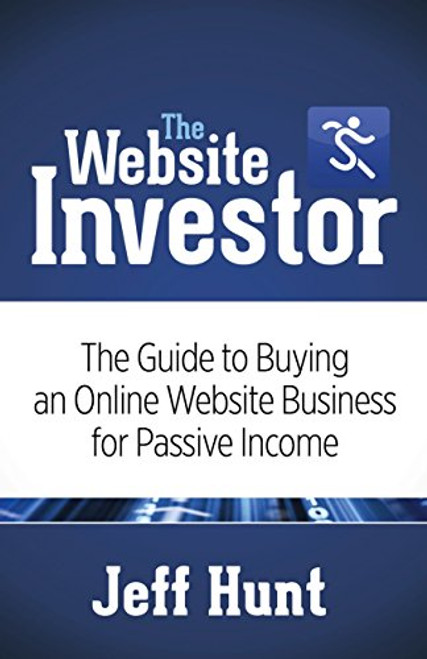 The Website Investor (The Guide to Buying an Online Website Business for Passive Income) - 9781630473679 by Jeff Hunt, 9781630473679