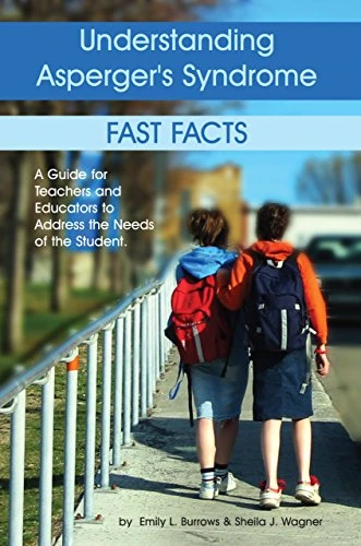 Understanding Asperger's Syndrome (Fast Facts: A Guide for Teachers and Educators to Address the Needs of the Student) by Emily L Burrows, Sheila J Wagner, 9781932565157