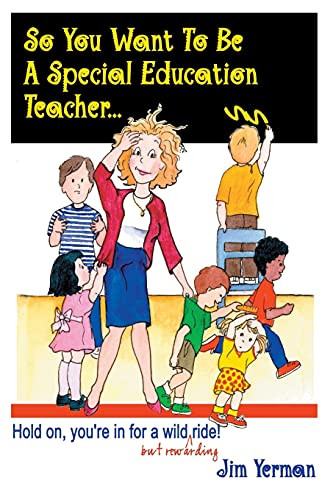 So You Want to Be a Special Education Teacher (Hold On, You're In for a Wild (but Rewarding) Ride!) by Jim Yerman, 9781885477743