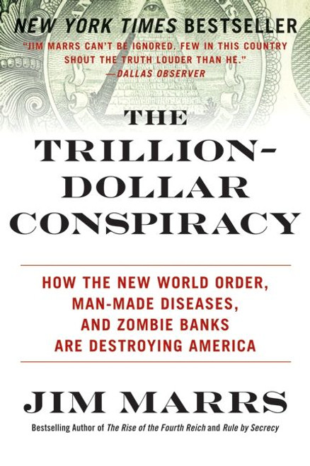 The Trillion-Dollar Conspiracy (How the New World Order, Man-Made Diseases, and Zombie Banks Are Destroying America) by Jim Marrs, 9780061970696
