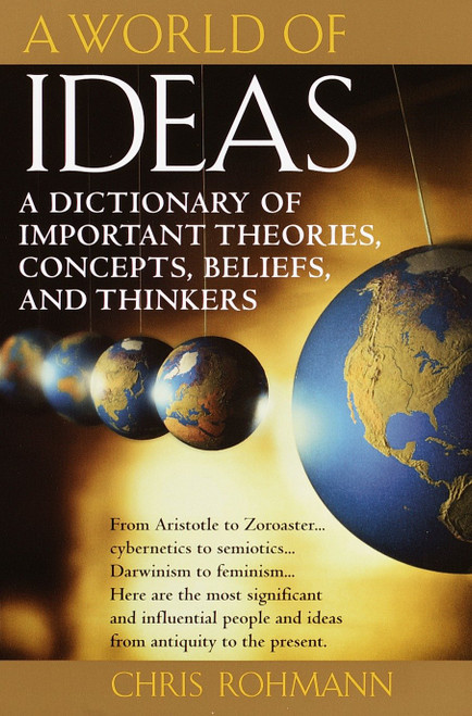 A World of Ideas (A Dictionary of Important Theories, Concepts, Beliefs, and Thinkers) by Chris Rohmann, 9780345437068