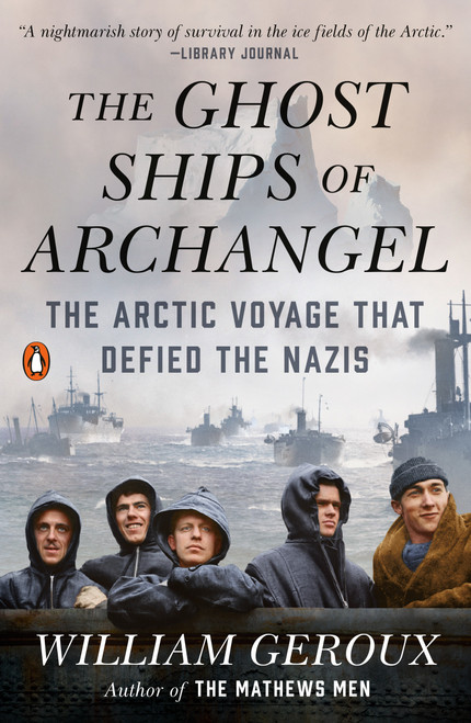 The Ghost Ships of Archangel (The Arctic Voyage That Defied the Nazis) - 9780525557487 by William Geroux, 9780525557487