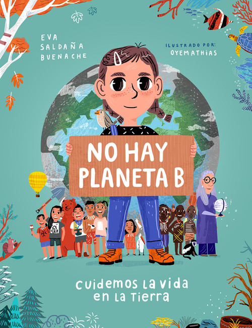 No hay planeta B. Cuidemos la vida en la tierra / There Is No Planet B. Lets Take Care of Life on Earth (Spanish Edition) by Eva Saldaña, 9788448854621