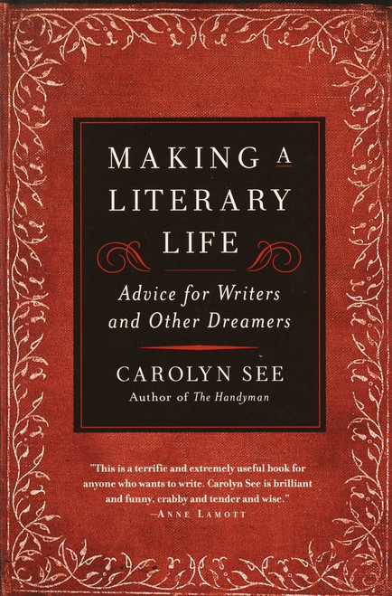 Making a Literary Life (Advice for Writers and Other Dreamers) by Carolyn See, 9780345440464