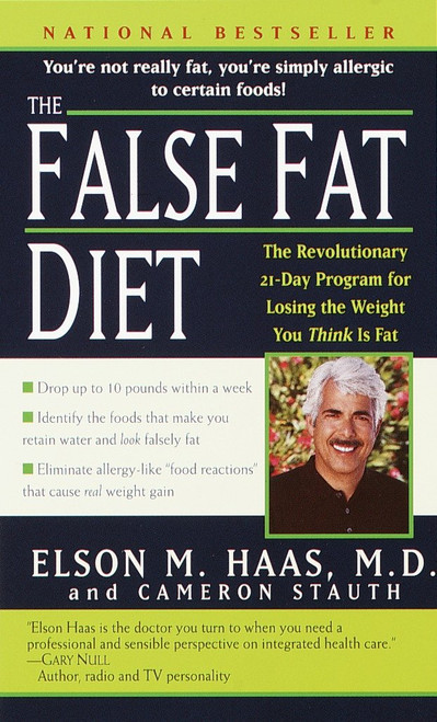 The False Fat Diet (The Revolutionary 21-Day Program for Losing the Weight You Think Is Fat) by Elson Haas, M.D., Cameron Stauth, 9780345443151