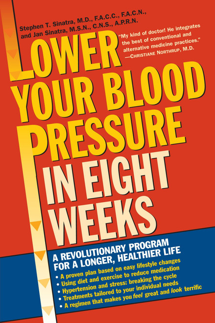 Lower Your Blood Pressure in Eight Weeks (A Revolutionary Program for a Longer, Healthier Life) by Stephen T. Sinatra, 9780345448071