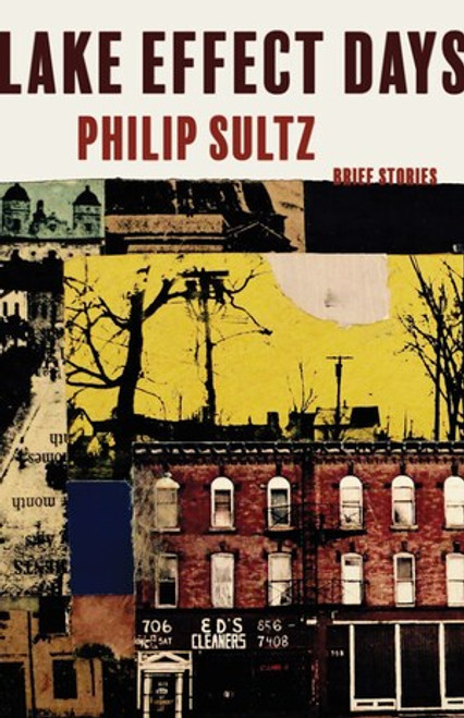 Lake Effect Days (Brief Stories of Buffalo New York) by Philip Sultz, 9781946053152