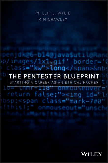 The Pentester BluePrint (Starting a Career as an Ethical Hacker) by Phillip L. Wylie, Kim Crawley, 9781119684305