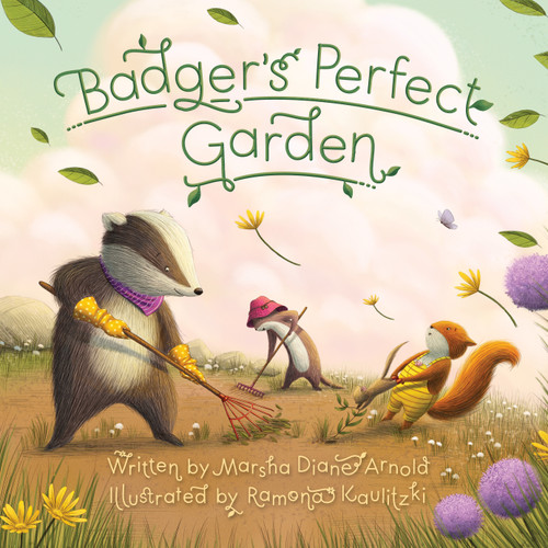 Badger's Perfect Garden by Marsha Diane Arnold, Ramona Kaulitzki, 9781534110007