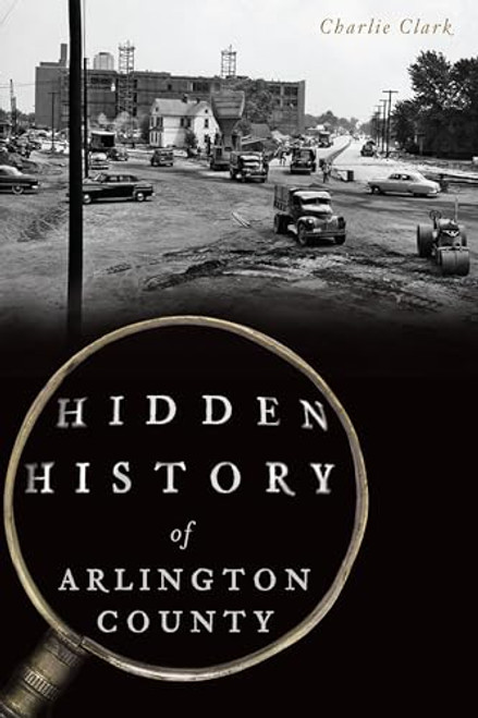Hidden History of Arlington County by Charlie Clark, 9781625859235