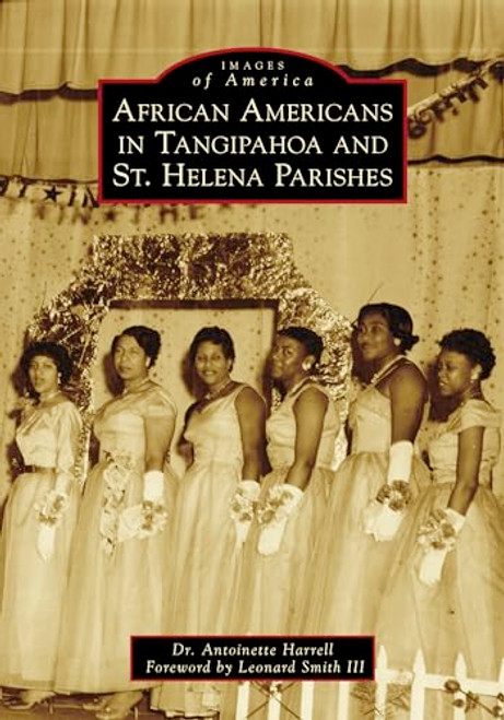 African Americans in Tangipahoa & St. Helena Parishes by Antoinette Harrell, 9781467102643