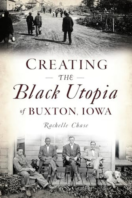 Creating the Black Utopia of Buxton, Iowa by Rachelle Henry, 9781467140461