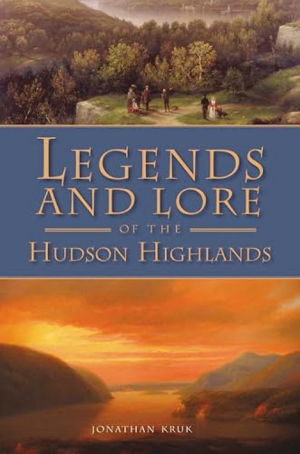 Legends and Lore of the Hudson Highlands by Jonathan Kruk, 9781609498740