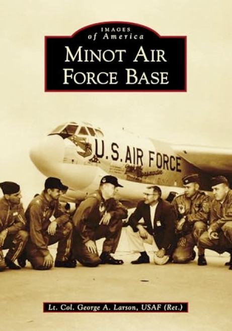 Minot Air Force Base by George Allen Larson, 9781467102926
