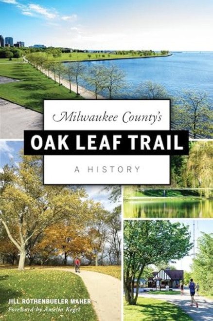 Milwaukee County's Oak Leaf Trail (A History) by Jill Maher, 9781467140683