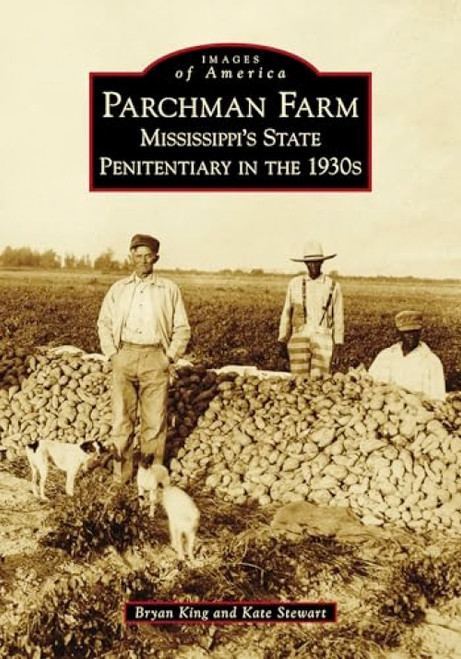 Parchman Farm (Mississippi's State Penitentiary in the 1930s) by Elna K. Stewart, Robert B. King, 9781467128001