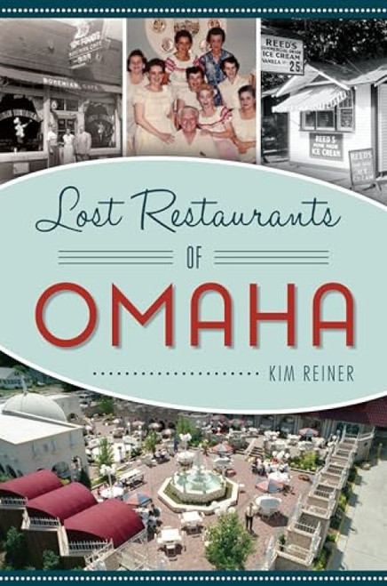 Lost Restaurants of Omaha by Kimberly A. (Reiner) Bousquet, 9781625858689