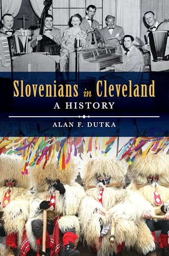 Slovenians in Cleveland (A History) by Alan F. Dutka, 9781625859747