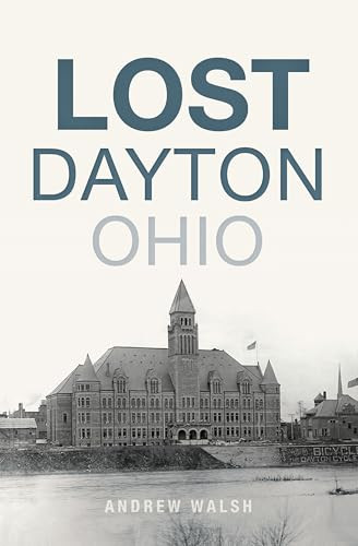 Lost Dayton, Ohio by Andrew J. Walsh, 9781625859099