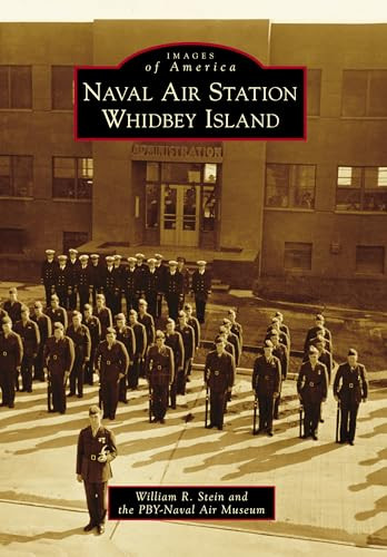 Naval Air Station Whidbey Island by William R. Stein, Pacific Northwest Naval Air Museum, 9781467126120