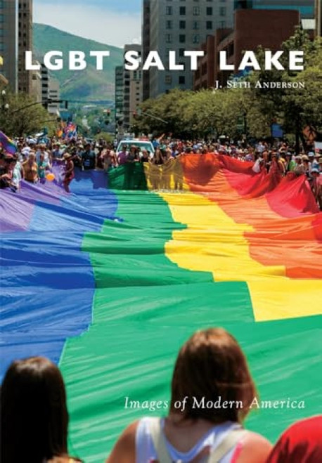 LGBT Salt Lake by John Seth Anderson, 9781467125857