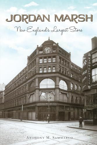 Jordan Marsh (New England's Largest Store) by Anthony M. Sammarco, 9781467137904