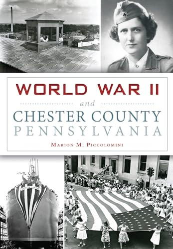 World War II and Chester County, Pennsylvania by Marion Piccolomini, 9781467118460