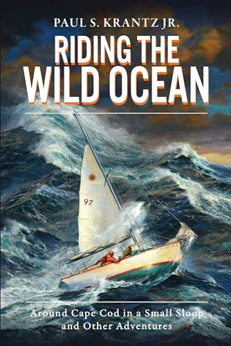 Riding the Wild Ocean (Around Cape Cod in a Small Sloop and Other Adventures) by Jr., Paul S. Krantz, 9781467139021