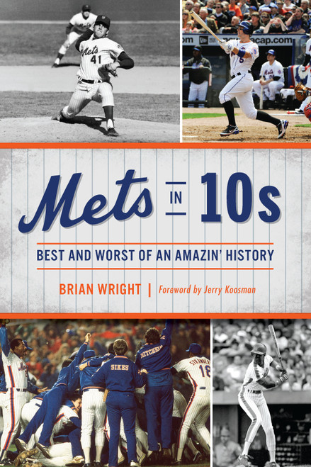 Mets in 10s (Best and Worst of an Amazin' History) by Brian Wright, Jerry Koosman, 9781467139687