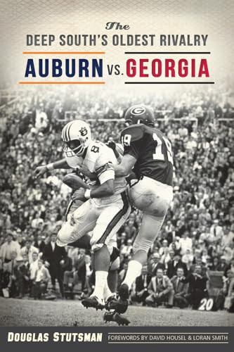 The Deep South's Oldest Rivalry (Auburn vs. Georgia) by Douglas H. Stutsman, 9781467137669