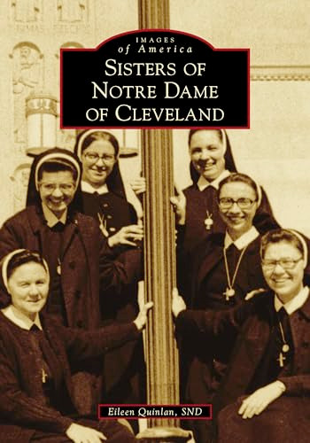 Sisters of Notre Dame of Cleveland by Eileen Quinlan, 9781467103671