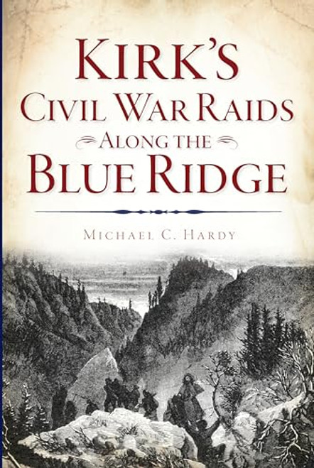 Kirk's Civil War Raids Along the Blue Ridge by Michael C. Hardy, 9781625858467