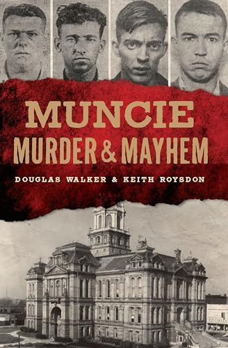Muncie Murder & Mayhem by Keith Roysdon, Douglas Walker, 9781467138901