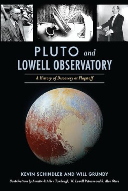 Pluto and Lowell Observatory (A History of Discovery at Flagstaff) by Kevin Schindler, 9781625859792