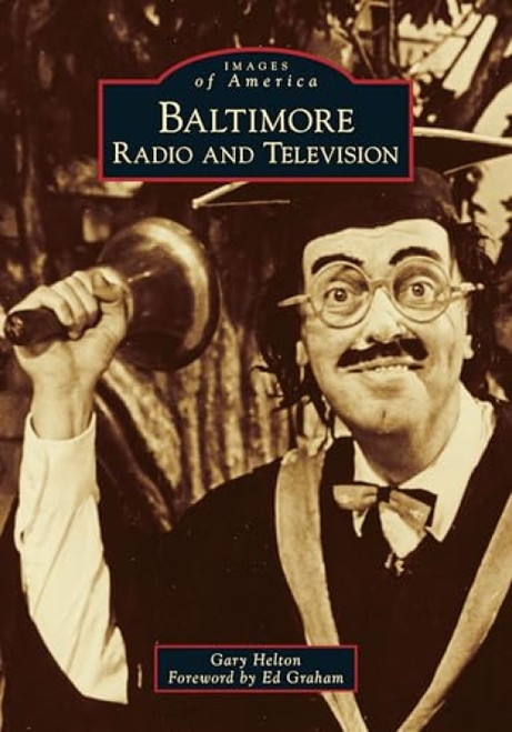 Baltimore Radio and Television by Gary Helton (Author), 9781467103503