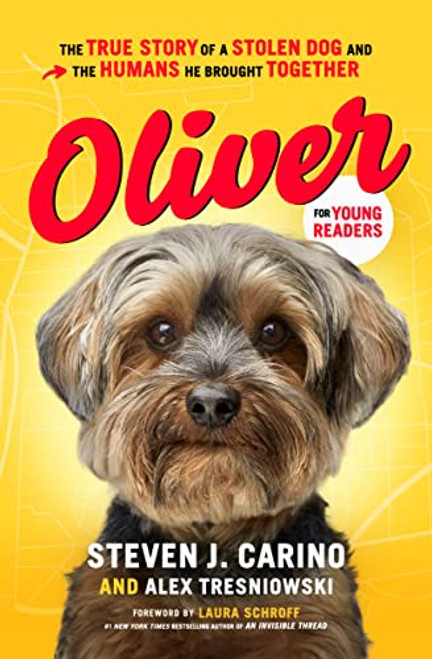 Oliver for Young Readers (The True Story of a Stolen Dog and the Humans He Brought Together) by Steven  J. Carino, Alex Tresniowski, Laura Schroff, 9781400223541