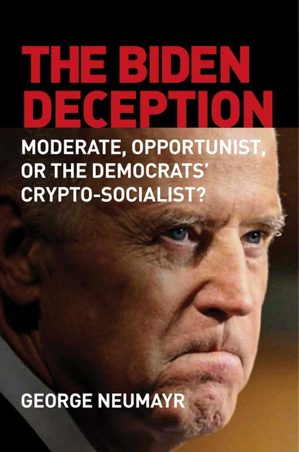 The Biden Deception (Moderate, Opportunist, or the Democrats' Crypto-Socialist?) by George Neumayr, 9781684511310